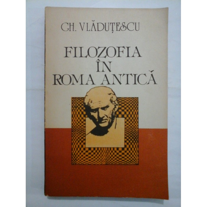 FILOZOFIA IN ROMA ANTICA - GH. VLADUTESCU
